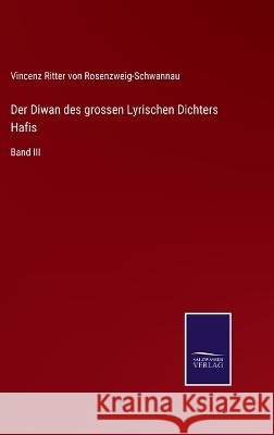 Der Diwan des grossen Lyrischen Dichters Hafis: Band III Vincenz Ritter Rosenzweig-Schwannau 9783752596779 Salzwasser-Verlag - książka