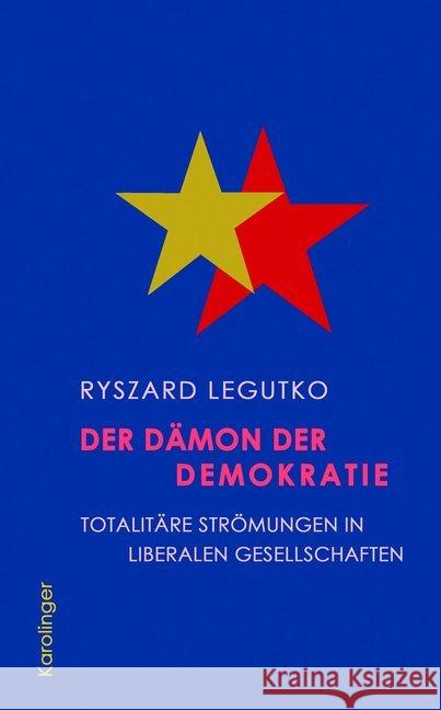 Der Dämon der Demokratie : Totalitäre Strömungen in liberalen Gesellschaften Legutko, Ryszard 9783854181767 Karolinger Verlag - książka