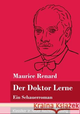 Der Doktor Lerne: Ein Schauerroman (Band 12, Klassiker in neuer Rechtschreibung) Maurice Renard, Klara Neuhaus-Richter 9783847848479 Henricus - Klassiker in Neuer Rechtschreibung - książka