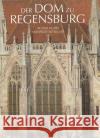 Der Dom zu Regensburg : Vom Bauen und Gestalten einer gotischen Kathedrale Hubel, Achim Schuller, Manfred Fuchs, Friedrich 9783791714493 Pustet, Regensburg