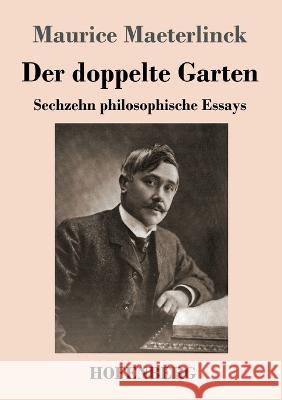 Der doppelte Garten: Sechzehn philosophische Essays Maurice Maeterlinck   9783743747449 Hofenberg - książka