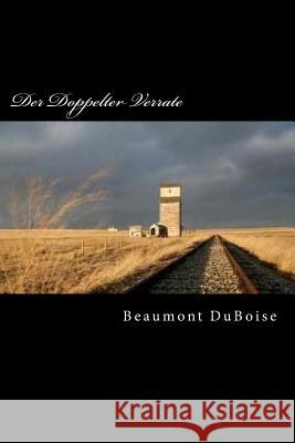 Der Doppelter Verrate: What Did He Really Believe? Beaumont Duboise 9781979235709 Createspace Independent Publishing Platform - książka
