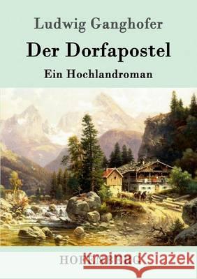 Der Dorfapostel: Ein Hochlandroman Ludwig Ganghofer 9783861991816 Hofenberg - książka