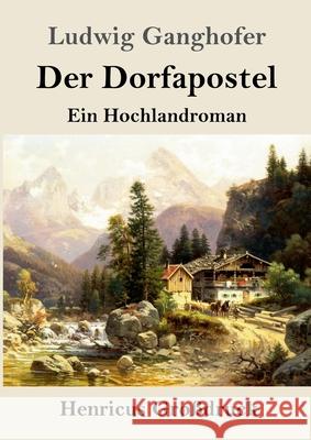 Der Dorfapostel (Großdruck): Ein Hochlandroman Ludwig Ganghofer 9783847853824 Henricus - książka