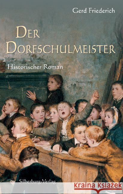 Der Dorfschulmeister : Historischer Roman Friederich, Gerd 9783842514669 Silberburg-Verlag - książka