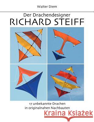 Der Drachendesigner Richard Steiff: 17 unbekannte Drachen in originalnahen Nachbauten Diem, Walter 9783833440304 Books on Demand - książka