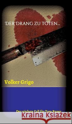 Der Drang zu töten Grigo, Volker 9783743923812 Tredition Gmbh - książka
