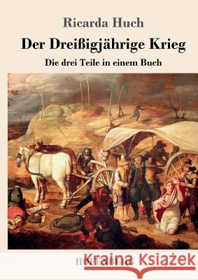 Der Dreißigjährige Krieg: Die drei Teile in einem Buch Ricarda Huch 9783743714915 Hofenberg - książka