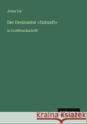 Der Dreimaster Zukunft: in Gro?druckschrift Jonas Lie 9783566026578 Antigonos Verlag - książka