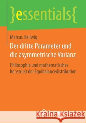 Der Dritte Parameter Und Die Asymmetrische Varianz: Philosophie Und Mathematisches Konstrukt Der Equibalancedistribution Hellwig, Marcus 9783658180270 Vieweg+Teubner - książka