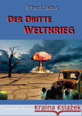 Der Dritte Weltkrieg: Aktuelle Prophetie bis zum Jahr 2030 Erhard Gaiduk 9783741283901 Books on Demand - książka