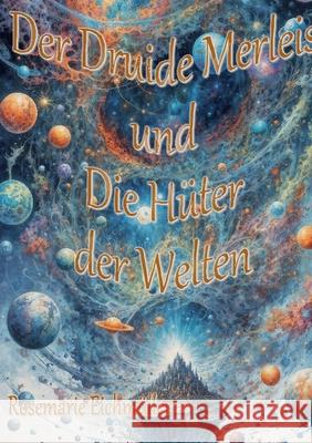 Der Druide Merleis und die H?ter der Welten Rosemarie Eichm?ller 9783695177080 Bod - Books on Demand - książka