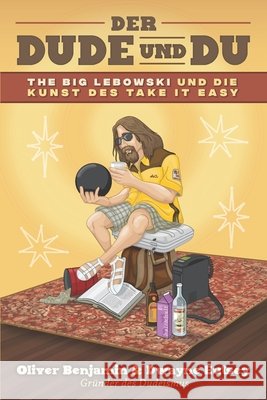 Der Dude und Du: The Big Lebowski und die Kunst des Take it easy Eutsey, Dwayne, Rieder, Jonny, Benjamin, Oliver 9798512641026 Independently Published - książka