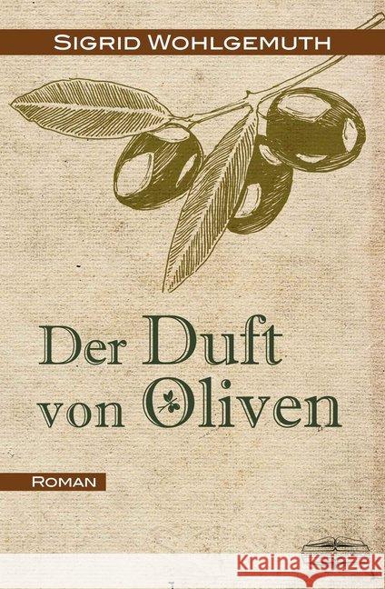 Der Duft von Oliven : Roman Wohlgemuth, Sigrid 9783765091049 Der kleine Buchverlag - książka