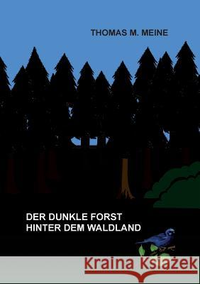 Der dunkle Forst hinter dem Waldland Thomas M Meine 9783752896145 Books on Demand - książka