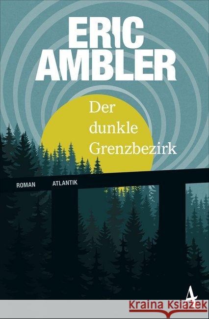 Der dunkle Grenzbezirk : Roman Ambler, Eric 9783455651096 Atlantik Verlag - książka