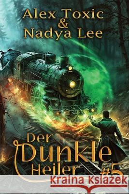 Der dunkle Heiler (Buch 5): Eine historische Portal Progression-Fantasy Serie Nadya Lee Alex Toxic 9788077028547 Magic Dome Books - książka