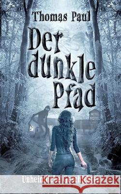 Der dunkle Pfad: Unheimliche Geschichten Thomas Paul 9783756808007 Books on Demand - książka