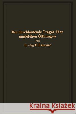 Der Durchlaufende Träger Über Ungleichen Öffnungen: Theorie, Gebrauchsfertige Formeln, Zahlenbeispiele Kammer, Emil 9783642899249 Springer - książka