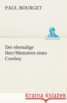 Der ehemalige Herr/Memoiren eines Cowboy Bourget, Paul 9783849529314 TREDITION CLASSICS - książka