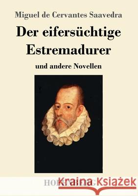 Der eifersüchtige Estremadurer: und andere Novellen Miguel De Cervantes Saavedra 9783743735644 Hofenberg - książka