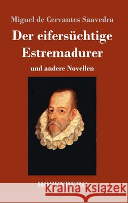 Der eifersüchtige Estremadurer: und andere Novellen Miguel De Cervantes Saavedra 9783743735651 Hofenberg - książka