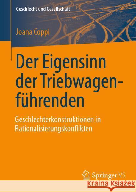 Der Eigensinn der Triebwagenführenden - Geschlechterkonstruktionen in Rationalisierungskonflikten Coppi, Joana 9783658470906 Springer VS - książka