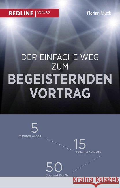 Der einfache Weg zum begeisternden Vortrag : 5 Minuten Arbeit - 15 einfache Schritte - 50 Dos and Don'ts Mück, Florian 9783868816303 Redline Verlag - książka