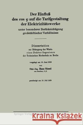 Der Einfluß Des Cos φ Auf Die Tarifgestaltung Der Elektrizitätswerke Unter Besonderer Berücksichtigung Großstädtischer Verhältnisse Nissel, Hans 9783662314463 Springer - książka