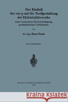 Der Einfluß Des Cos φ Auf Die Tarifgestaltung Der Elektrizitätswerke: Unter Besonderer Berücksichtigung Großstädtischer Verhältnisse Nissel, Hans 9783662387757 Springer - książka