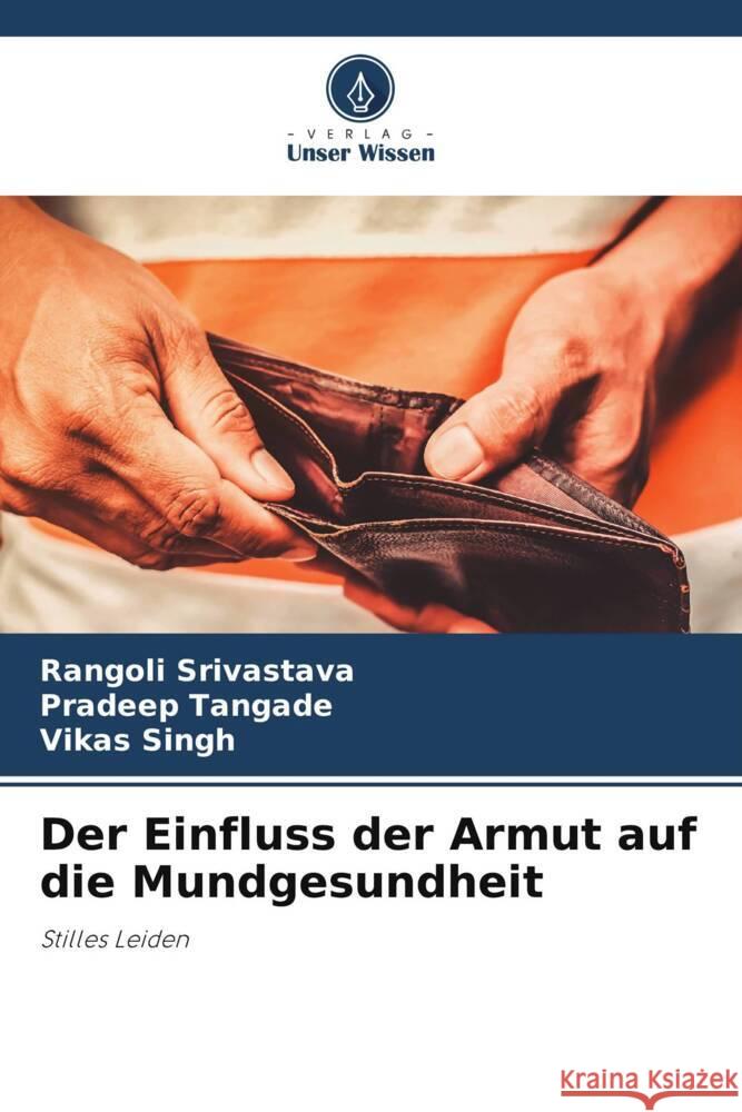 Der Einfluss der Armut auf die Mundgesundheit Rangoli Srivastava Pradeep Tangade Vikas Singh 9786207147007 Verlag Unser Wissen - książka