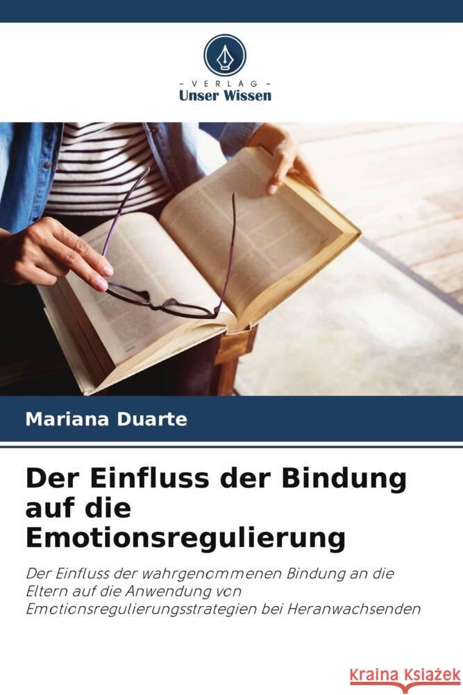 Der Einfluss der Bindung auf die Emotionsregulierung Duarte, Mariana 9786206485476 Verlag Unser Wissen - książka