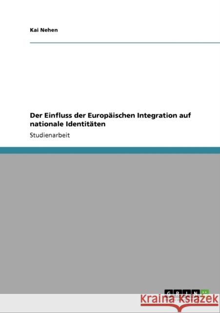 Der Einfluss der Europäischen Integration auf nationale Identitäten Nehen, Kai 9783640807796 Grin Verlag - książka