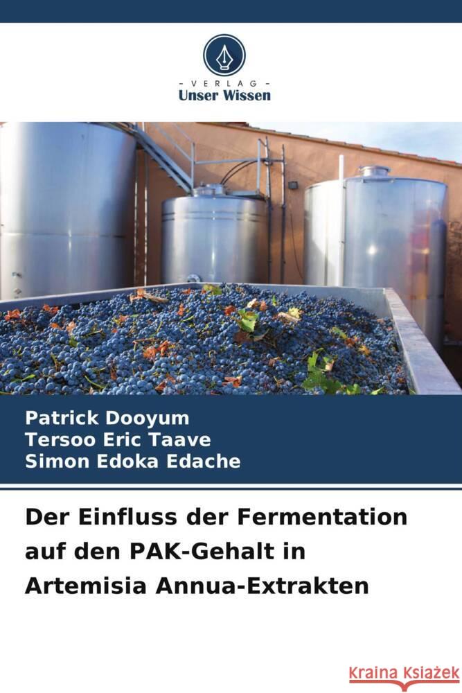 Der Einfluss der Fermentation auf den PAK-Gehalt in Artemisia Annua-Extrakten Dooyum, Patrick, Taave, Tersoo Eric, Edache, Simon Edoka 9786208532307 Verlag Unser Wissen - książka