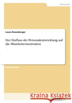 Der Einfluss der Personalentwicklung auf die Mitarbeitermotivation Laura Rosenberger 9783346389343 Grin Verlag - książka