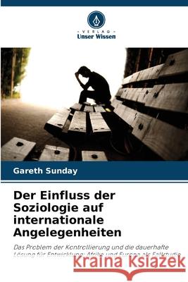 Der Einfluss der Soziologie auf internationale Angelegenheiten Sunday, Gareth 9786209036064 Verlag Unser Wissen - książka