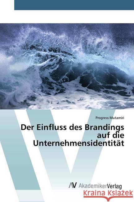 Der Einfluss des Brandings auf die Unternehmensidentität Mutamiri, Progress 9786200661746 AV Akademikerverlag - książka