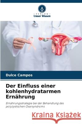 Der Einfluss einer kohlenhydratarmen Ernährung Campos, Dulce 9786209399718 Verlag Unser Wissen - książka