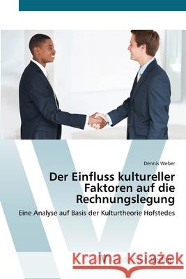 Der Einfluss kultureller Faktoren auf die Rechnungslegung Weber, Dennis 9783639414493 AV Akademikerverlag - książka