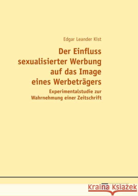 Der Einfluss Sexualisierter Werbung Auf Das Image Eines Werbetraegers: Experimentalstudie Zur Wahrnehmung Einer Zeitschrift Kist, Edgar 9783631658628 Peter Lang Gmbh, Internationaler Verlag Der W - książka