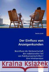 Der Einfluss von Anzeigenkunden : Beeinflusst die Werbewirtschaft den redaktionellen Teil von Publikumszeitschriften? Eine Inhaltsanalyse Jurek, Sascha 9783836481274 VDM Verlag Dr. Müller - książka