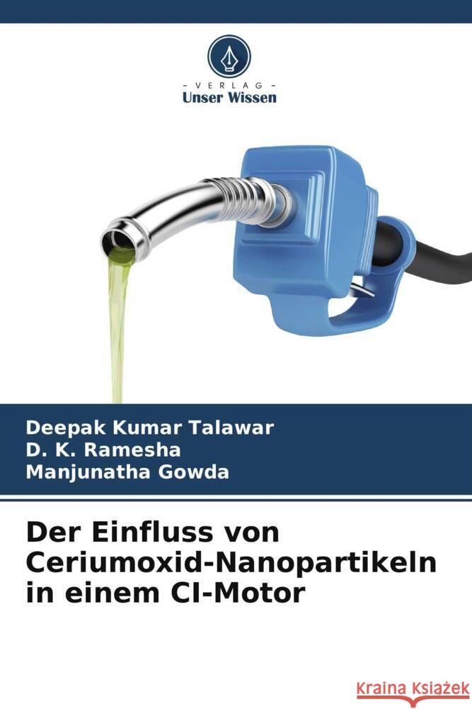 Der Einfluss von Ceriumoxid-Nanopartikeln in einem CI-Motor Talawar, Deepak Kumar, Ramesha, D. K., Gowda, Manjunatha 9786204886183 Verlag Unser Wissen - książka