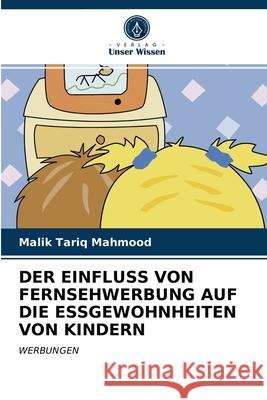 Der Einfluss Von Fernsehwerbung Auf Die Essgewohnheiten Von Kindern Malik Tariq Mahmood 9786202850902 Verlag Unser Wissen - książka