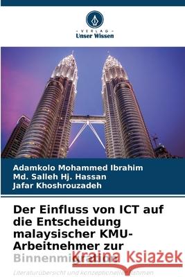 Der Einfluss von ICT auf die Entscheidung malaysischer KMU-Arbeitnehmer zur Binnenmigration Adamkolo Mohammed Ibrahim MD Salleh Hj Hassan Jafar Khoshrouzadeh 9786207657872 Verlag Unser Wissen - książka