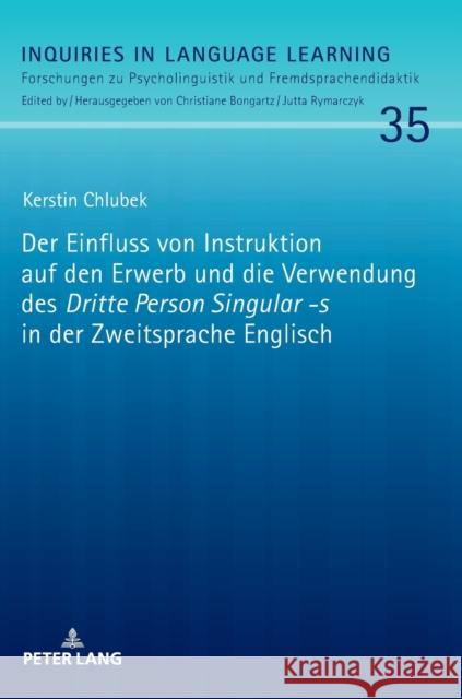 Der Einfluss Von Instruktion Auf Den Erwerb Und Die Verwendung Des «Dritte Person Singular -S» in Der Zweitsprache Englisch Bongartz, Christiane 9783631869246 Peter Lang (JL) - książka