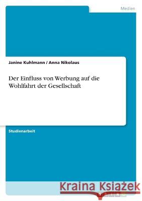 Der Einfluss von Werbung auf die Wohlfahrt der Gesellschaft Anna Nikolaus Janine Kuhlmann 9783346783561 Grin Verlag - książka