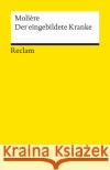 Der eingebildete Kranke : Komödie in 3 Aufzügen Molière   9783150011775 Reclam, Ditzingen
