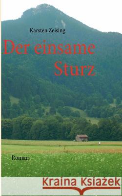 Der einsame Sturz: Roman Karsten Zeising 9783837054309 Books on Demand - książka