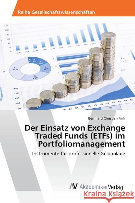 Der Einsatz von Exchange Traded Funds (ETFs) im Portfoliomanagement : Instrumente für professionelle Geldanlage Fink, Bernhard Christian 9783330504073 AV Akademikerverlag - książka