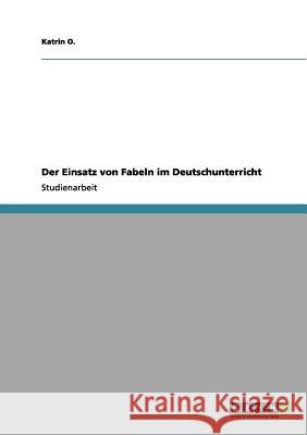 Der Einsatz von Fabeln im Deutschunterricht Katrin O 9783656055242 Grin Verlag - książka